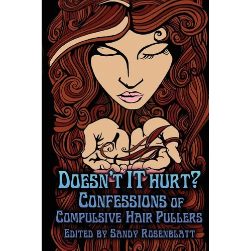 Doesn't it Hurt?: Confessions of Compulsive Hair Pullers