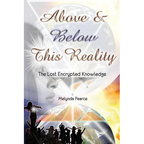 Above and Below This Reality: The Lost Encrypted Knowledge