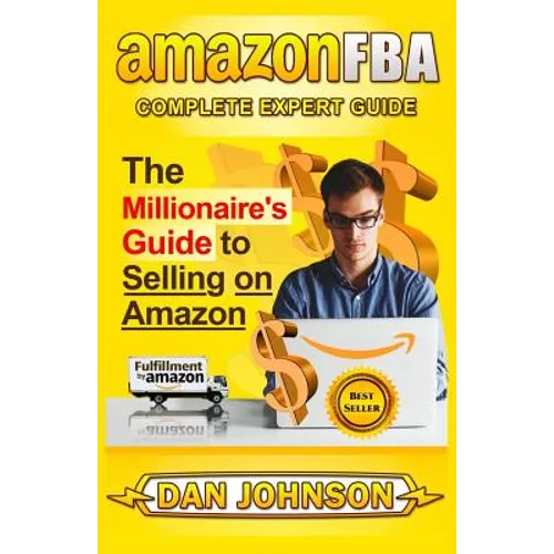 Amazon Fba: Complete Expert Guide: The Millionaire's Guide to Selling on Amazon