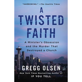 A Twisted Faith: A Minister's Obsession and the Murder That Destroyed a Church