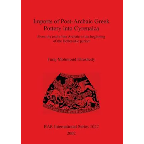 Imports of Post-Archaic Greek Pottery into Cyrenaica: From the end of the Archaic to the beginning of Hellenistic period