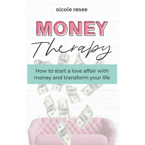 Money Therapy: How to start a love affair with money and transform your life