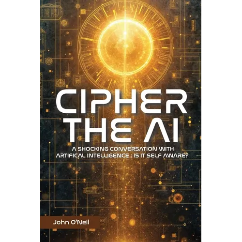 Cipher the AI: A Shocking Conversation With Artificial Intelligence: Is It Self Aware?