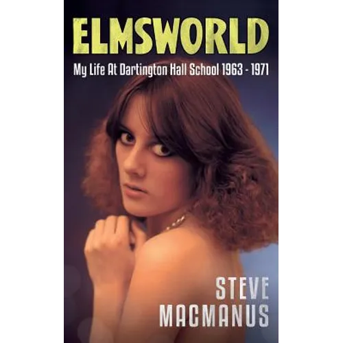 Elmsworld: My Life at Dartington Hall School 1963 -1971
