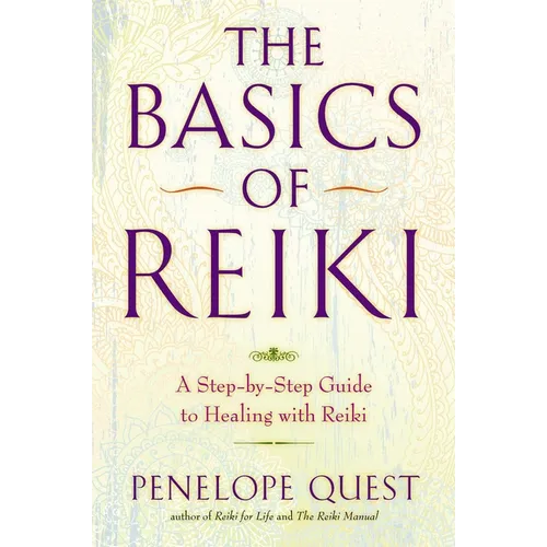 The Basics of Reiki: The Basics of Reiki: A Step-by-Step Guide to Healing with Reiki