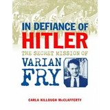 In Defiance of Hitler: The Secret Mission of Varian Fry - Hardcover