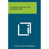 A Short History Of Chinese Art - Paperback