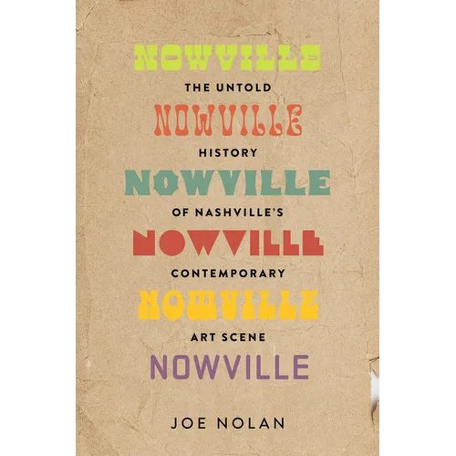 Nowville: The Untold History of Nashville's Contemporary Art Scene