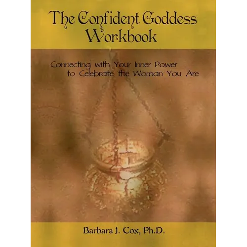 The Confident Goddess Workbook: Connecting with Your Inner Power to Celebrate the Woman You Are