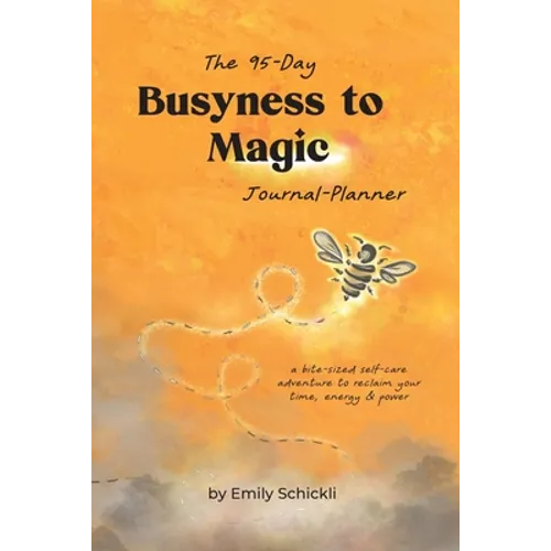 Busyness to Magic: The 95-Day Journal-Planner