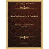 The Confessions Of A Drunkard: A Narrative Founded On Fact (1821) - Paperback