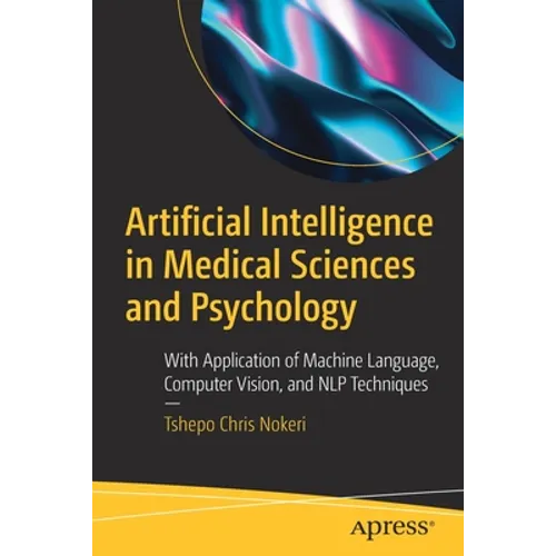 Artificial Intelligence in Medical Sciences and Psychology: With Application of Machine Language, Computer Vision, and Nlp Techniques