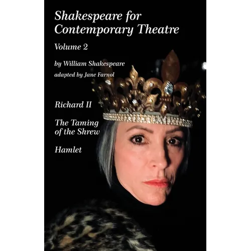 Shakespeare for Contemporary Theatre: Vol. 2 - Richard II, The Taming of the Shrew, Hamlet