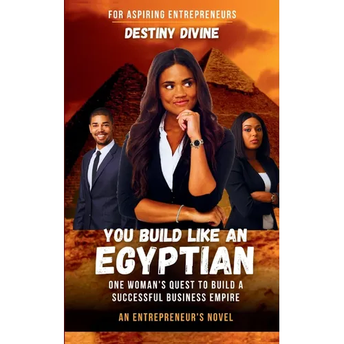 You Build Like An Egyptian: One Woman's Quest to Build a Successful Business Empire