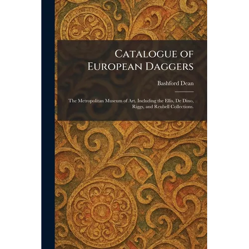 Catalogue of European Daggers: The Metropolitan Museum of Art. Including the Ellis, De Dino, Riggs, and Reubell Collections.