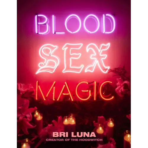 Blood Sex Magic: Everyday Magic for the Modern Mystic