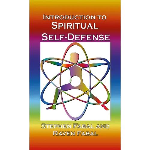 Introduction to Spiritual Self-Defense: A guide to grounding, centering, & shielding for spiritual enhancement