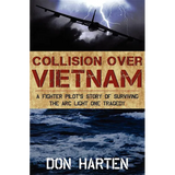 Collision Over Vietnam: A Fighter Pilot's Story of Surviving the Arc Light One Tragedy