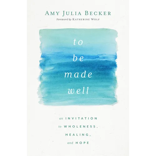 To Be Made Well: An Invitation to Wholeness, Healing, and Hope