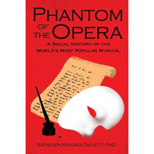 Phantom of the Opera: A Social History of the World's Most Popular Musical