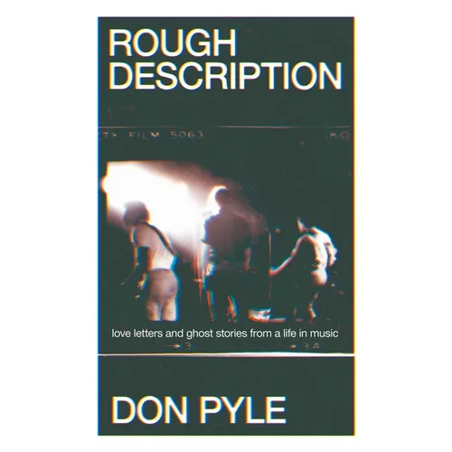 Rough Description: Love Letters and Ghost Stories from a Life in Music