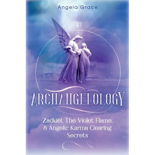 Archangelology: Zadkiel, The Violet Flame, & Angelic Karma Clearing Secrets