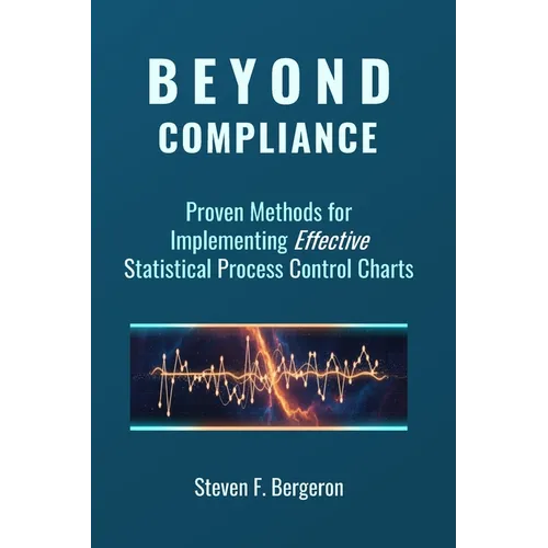 Beyond Compliance Proven Methods for Implementing Effective Statistical Process Control Charts