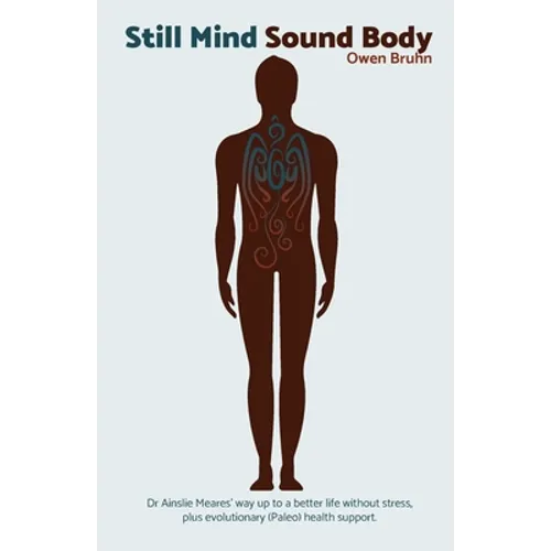 Still Mind Sound Body: Dr Ainslie Meares' way up to a better life without stress plus evolutionary (paleo) health support.