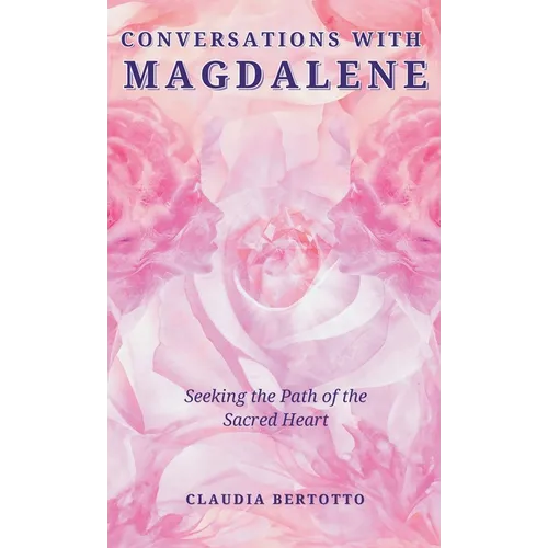 Conversations with Magdalene: Seeking the Path of the Sacred Heart