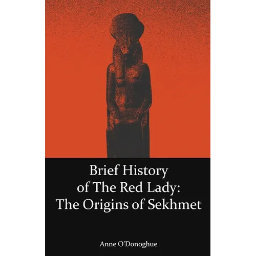 Brief History of the Red Lady: The Origins of Sekhmet
