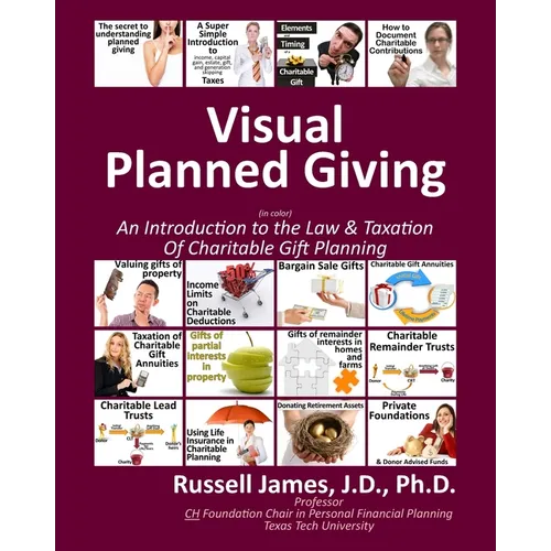 Visual Planned Giving in Color: An Introduction to the Law & Taxation of Charitable Gift Planning