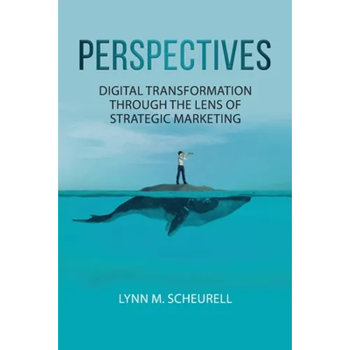 Perspectives: Digital Transformation Through the Lens of Strategic Marketing