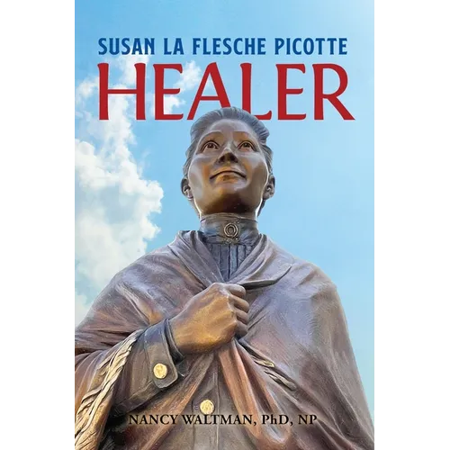 HEALER; Susan La Flesche Picotte: Susan La Flesche Picotte