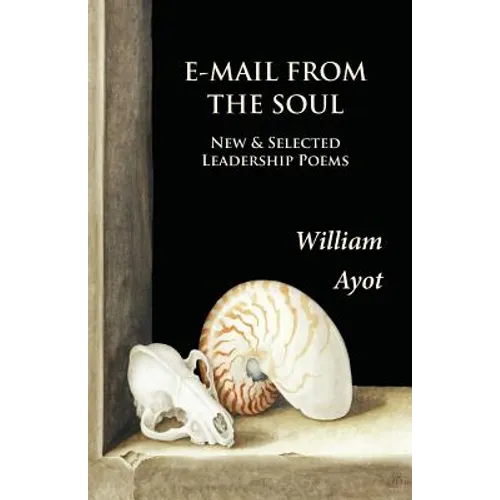 E-Mail From The Soul: New & Selected Leadership Poems