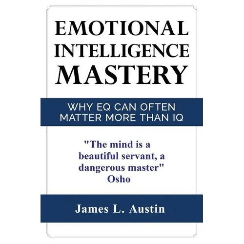 Emotional Intelligence Mastery: Why EQ can Often Matter More Than IQ