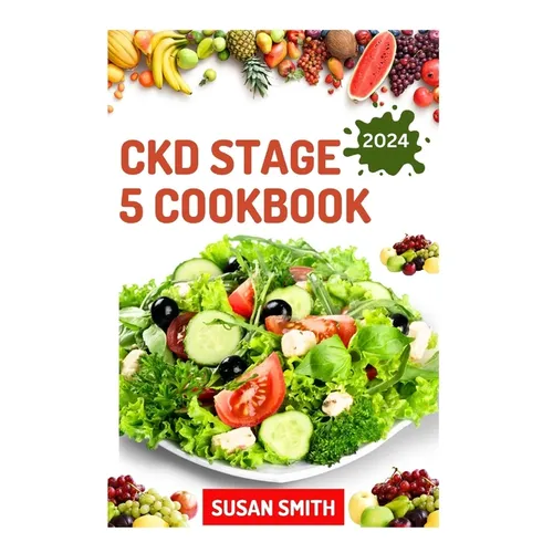 Ckd Stage 5 Cookbook: Healthy Nephrologist Recipes to Manage End stage of Renal Disease Problems