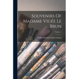 Souvenirs Of Madame Vigée Le Brun; Volume 1 - Paperback