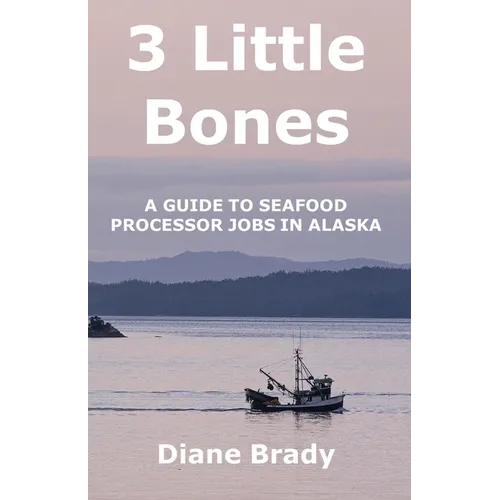 3 Little Bones: A Guide to Seafood Processor Jobs in Alaska