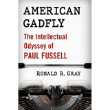 American Gadfly: The Intellectual Odyssey of Paul Fussell