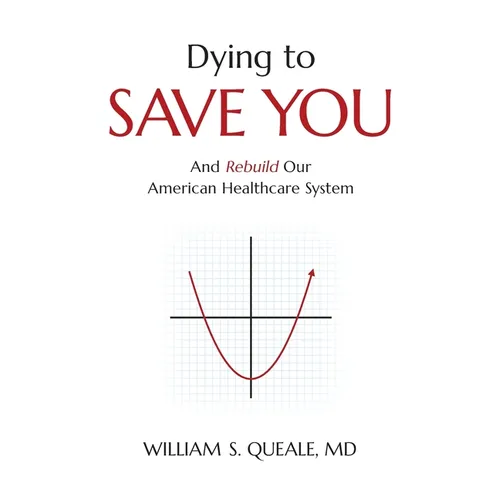 Dying to Save You: And Rebuild Our American Healthcare System