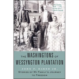 The Washingtons of Wessyngton Plantation: Stories of My Family's Journey to Freedom - Paperback