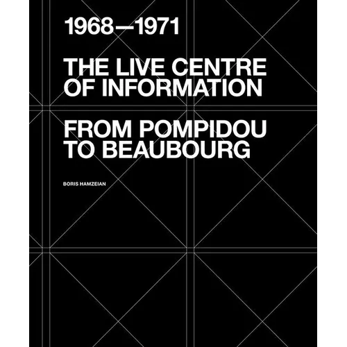 The Live Centre of Information: From Pompidou to Beaubourg (1968-1971)