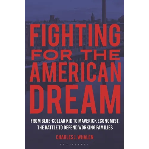 Fighting for the American Dream: From Blue-Collar Kid to Maverick Economist, the Battle to Defend Working Families