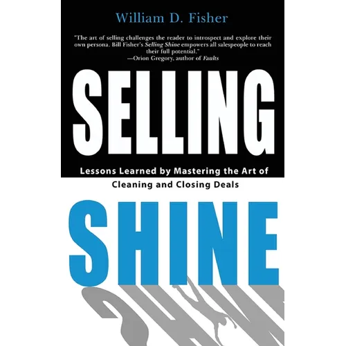 Selling Shine: Lessons Learned by Mastering the Art of Cleaning and Closing Deals