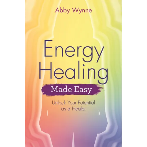 Energy Healing Made Easy: Unlock Your Potential as a Healer