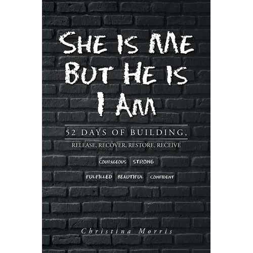 She is Me But He is I Am: 52 Days of Building, Release, Recover, Restore, Receive