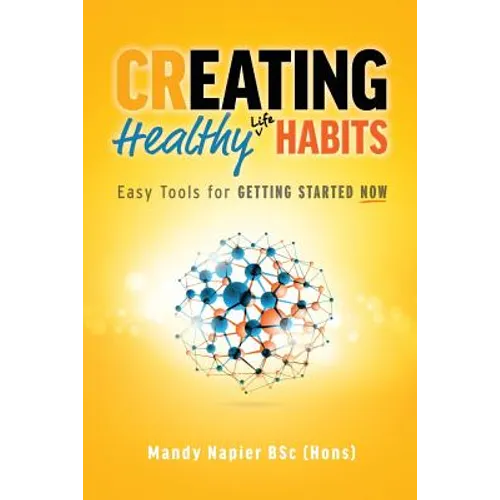 Creating Healthy Life Habits: Easy Tools for Getting Started Now