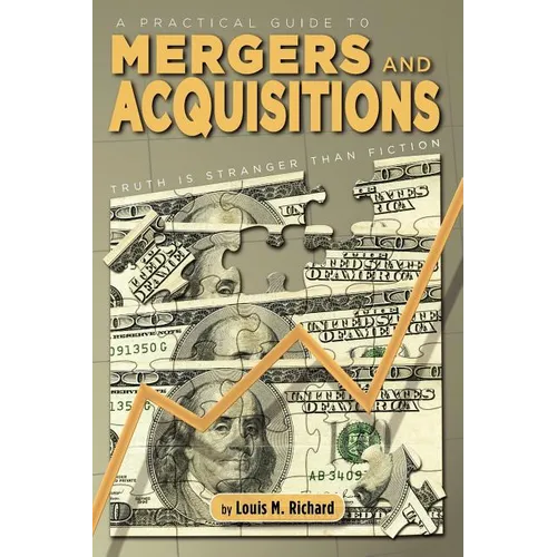 A Practical Guide to Mergers & Acquisitions: Truth Is Stranger Than Fiction
