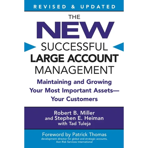 The New Successful Large Account Management: Maintaining and Growing Your Most Important Assets -- Your Customers
