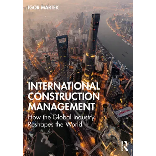 International Construction Management: How the Global Industry Reshapes the World